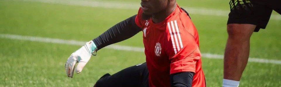 奥纳纳训练受伤伤缺6到8周！曼联或改变转会计划，欲600万签一人